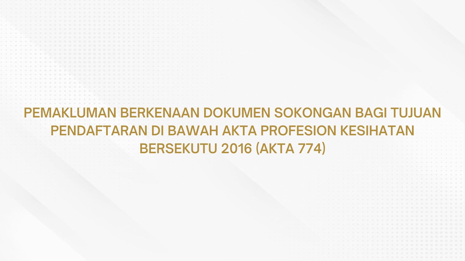 Pemakluman Berkenaan Dokumen Sokongan Bagi Tujuan Pendaftaran Di Bawah Akta Profesion Kesihatan Bersekutu 2016 (Akta 774)